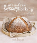 GlutenFree Sourdough Baking: The Miracle Method for Creating Great Bread Without Wheat