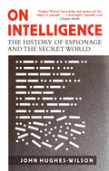On Intelligence: The History of Espionage and the Secret World [May 18, 2017] HughesWilson, John