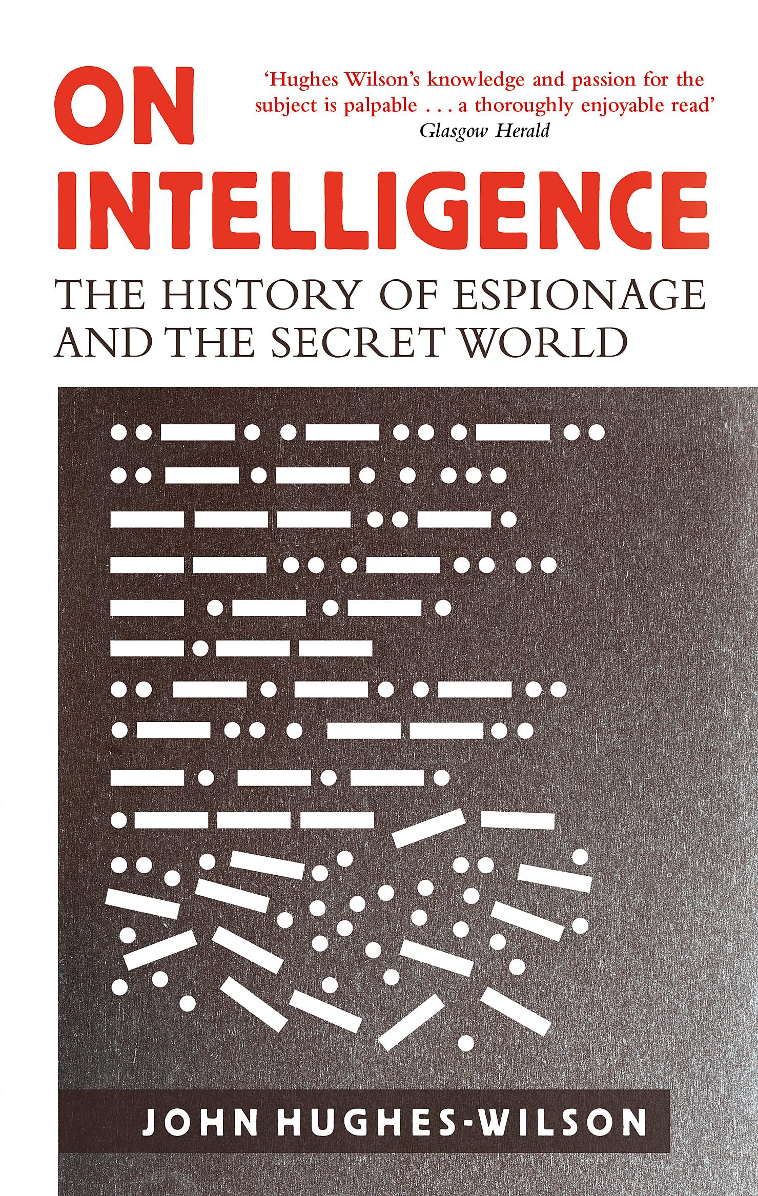 On Intelligence: The History of Espionage and the Secret World [May 18, 2017] HughesWilson, John