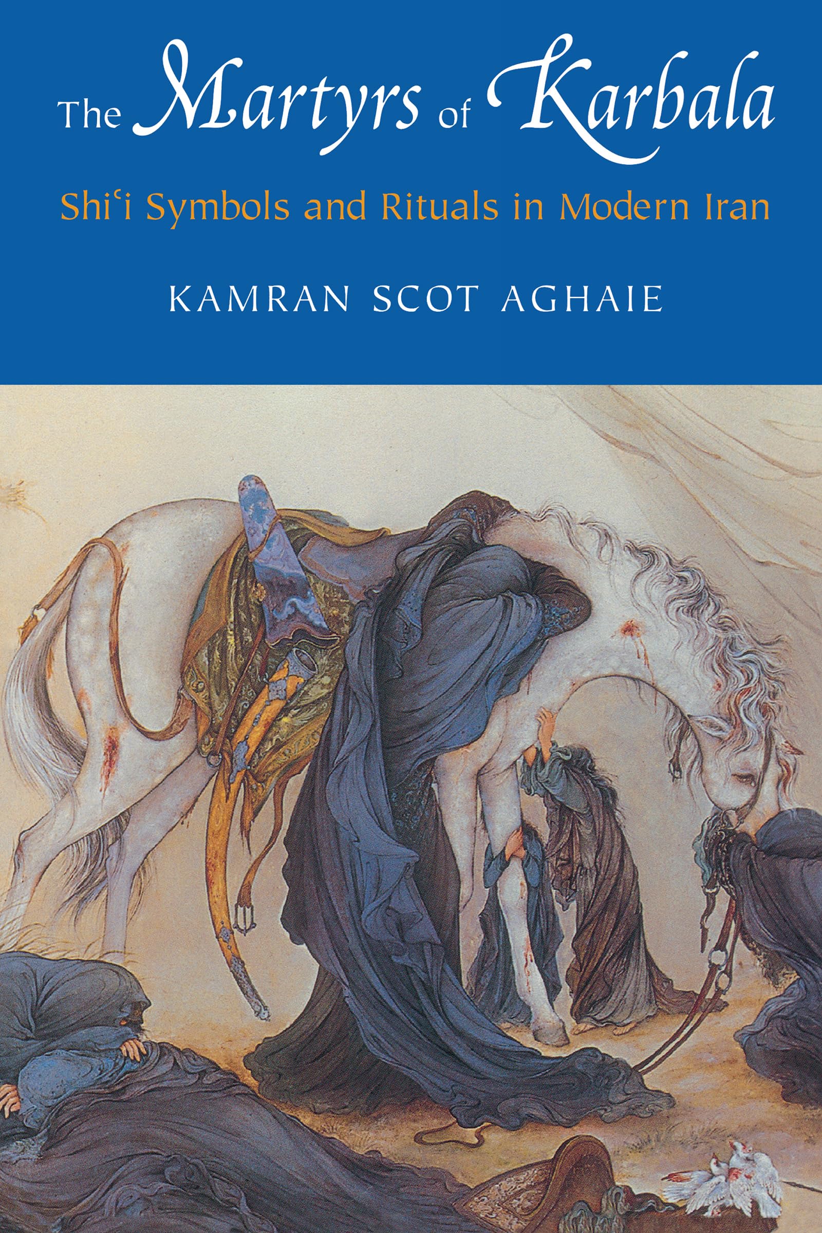 The Martyrs of Karbala: Shii Symbols and Rituals in Modern Iran