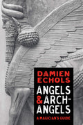 Angels and Archangels: A Magicians Guide