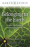 Belonging to the Earth: Nature Spirituality in a Changing World (Earth Spirit)