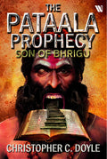 Son of Bhrigu: The Pataala Prophecy Book 1  An Epic Fantasy Adventure by Christopher C. Doyle | Mystery Thriller based on India