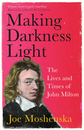 Making Darkness Light: The Lives And Times Of John Milton