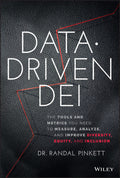 DataDriven DEI: The Tools and Metrics You Need to Measure, Analyze, and Improve Diversity, Equity, and Inclusion