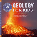 Geology for Kids: A Junior Scientists Guide to Rocks, Minerals, and the Earth Beneath Our Feet