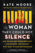 The Woman They Could Not Silence: One Woman, Her Incredible Fight for Freedom, and the Men Who Tried to Make Her Disappear (True