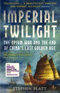 Imperial Twilight: The Opium War and the End of Chinas Last Golden Age
