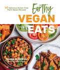 Earthy Vegan Eats: 60 Delicious GlutenFree PlantBased Recipes