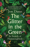The Glitter In The Green: In Search Of Hummingbirds