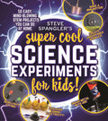 Steve Spanglers SuperCool Science Experiments for Kids: 50 mindblowing STEM projects you can do at home (Steve Spangler Scien