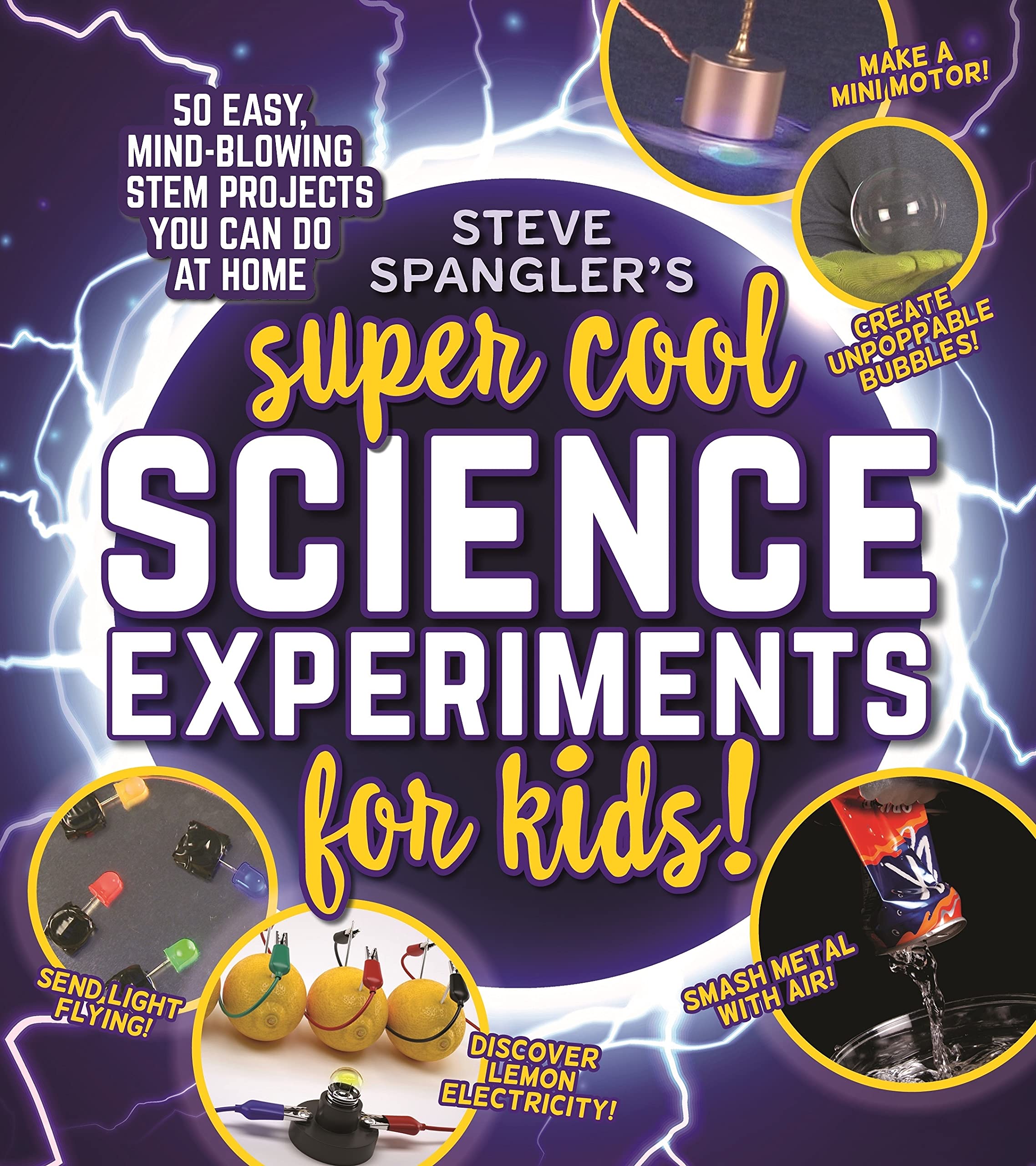Steve Spanglers SuperCool Science Experiments for Kids: 50 mindblowing STEM projects you can do at home (Steve Spangler Scien