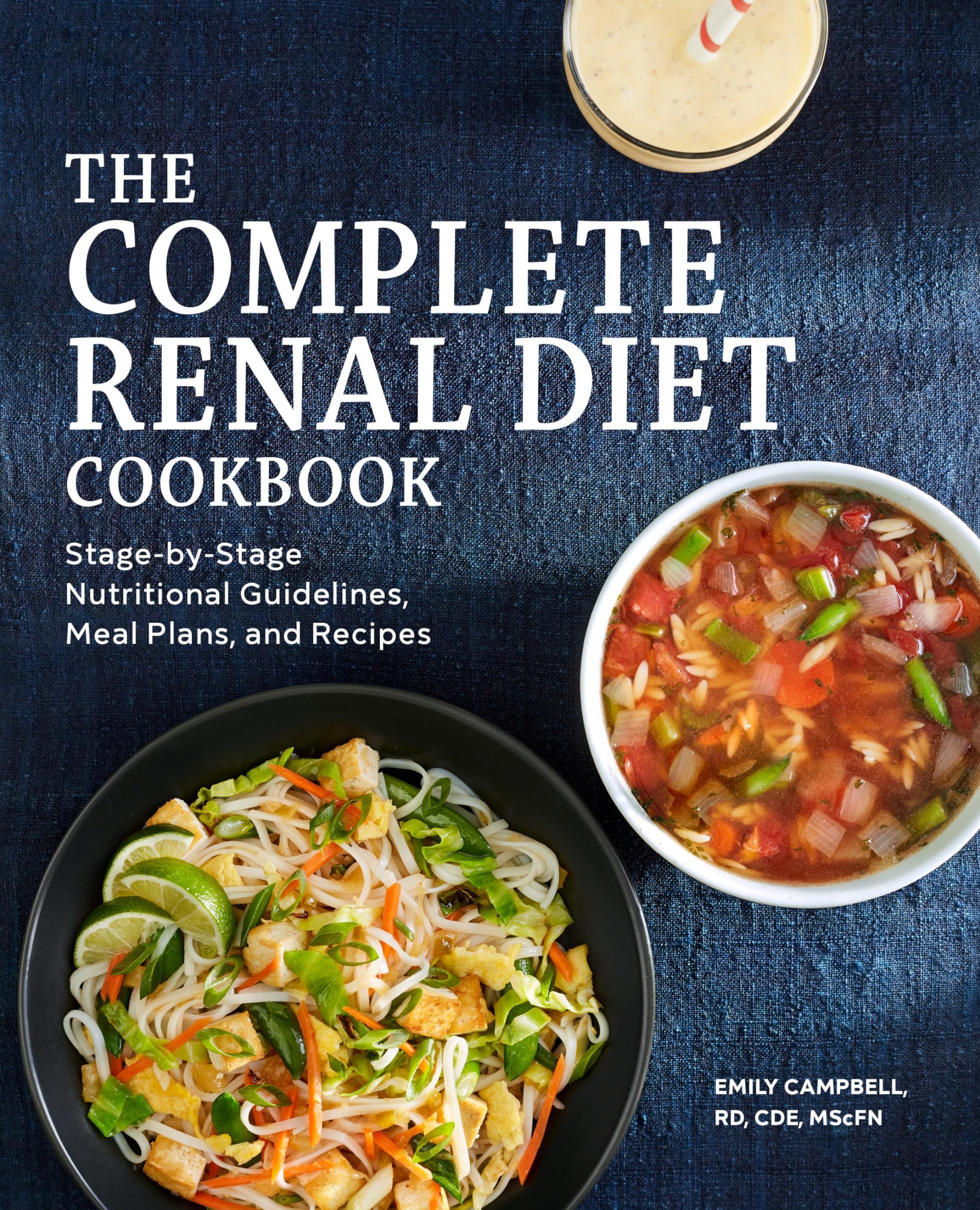 The Complete Renal Diet Cookbook: StagebyStage Nutritional Guidelines, Meal Plans, and Recipes
