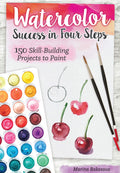 Watercolor Success in Four Steps: 150 SkillBuilding Projects to Paint (Design Originals) BeginnerFriendly StepbyStep Instruc