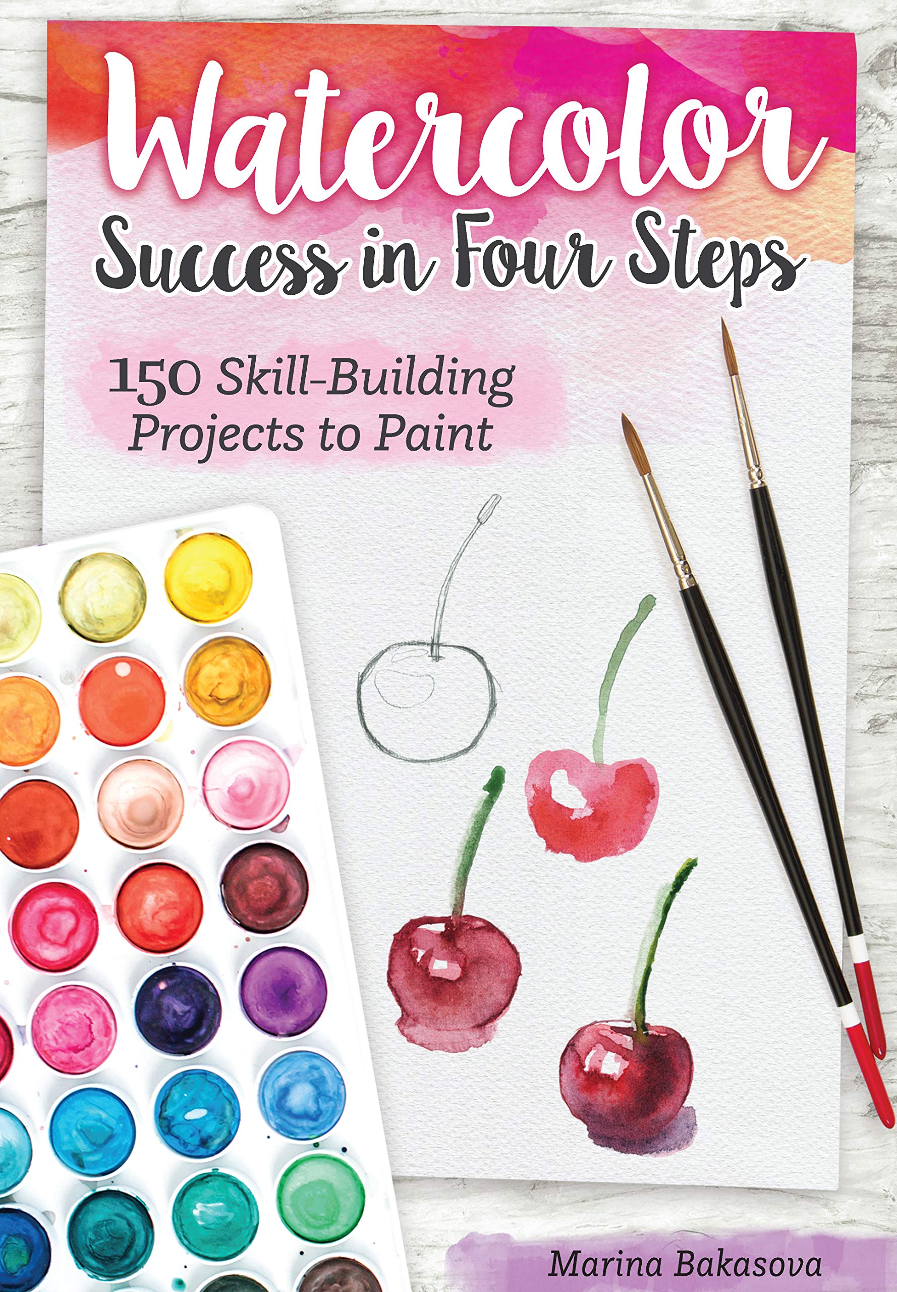Watercolor Success in Four Steps: 150 SkillBuilding Projects to Paint (Design Originals) BeginnerFriendly StepbyStep Instruc