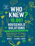 Who Knew? 10,001 Household Solutions: MoneySaving Tips, DIY Cleaners, Kitchen Secrets, and Other Easy Answers to Everyday Probl