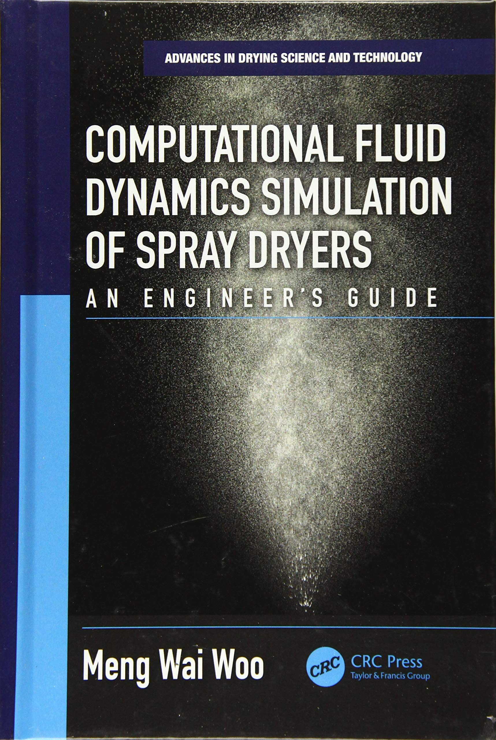 COMPUTATIONAL FLUID DYNAMICS SIMULATION OF SPRAY DRYERS AN ENGINEERS GUIDE: An Engineers Guide: 2 (Advances in Drying Science an