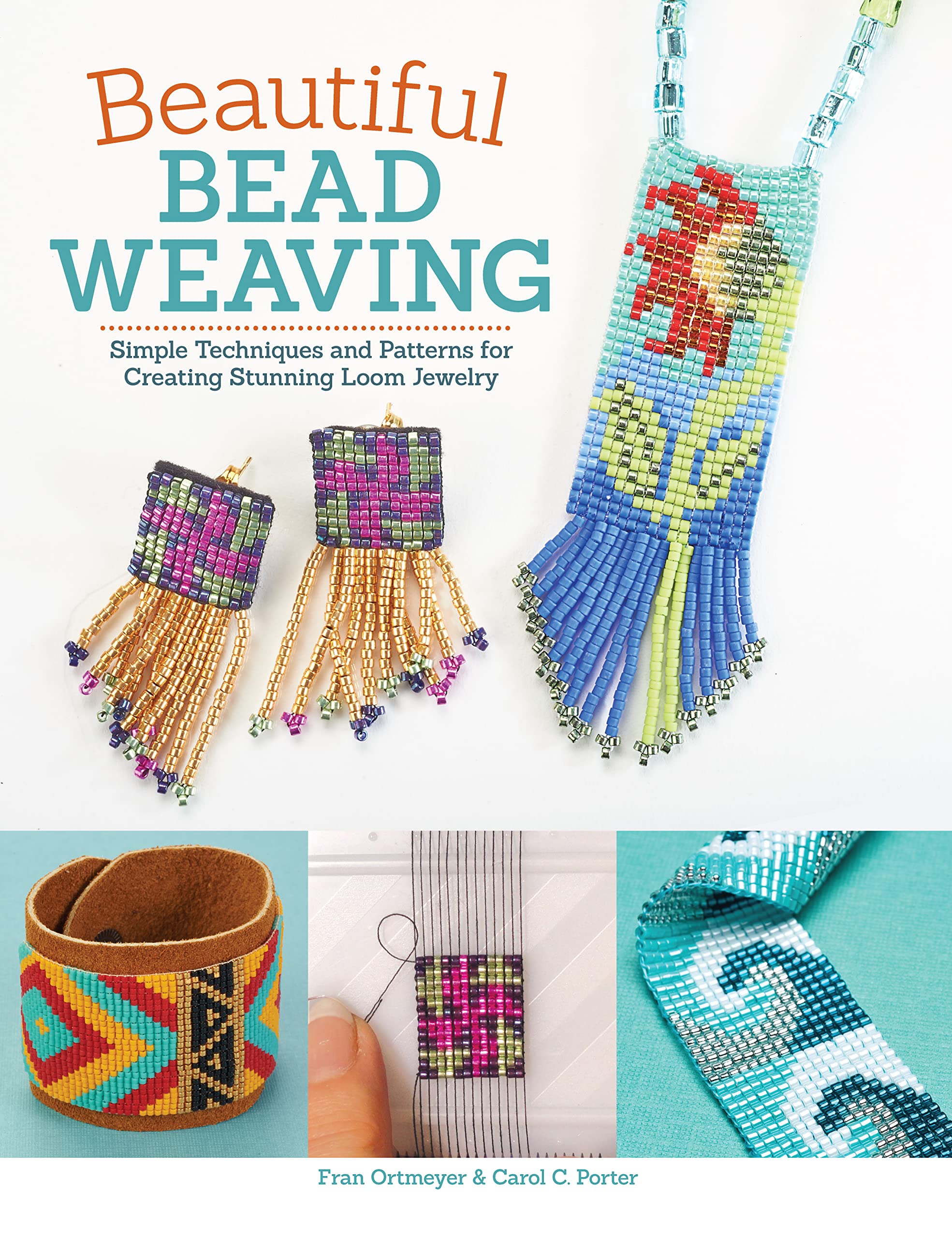 Beautiful Bead Weaving: Simple Techniques and Patterns for Creating Stunning Loom Jewelry (Design Originals) 19 Projects for Nec