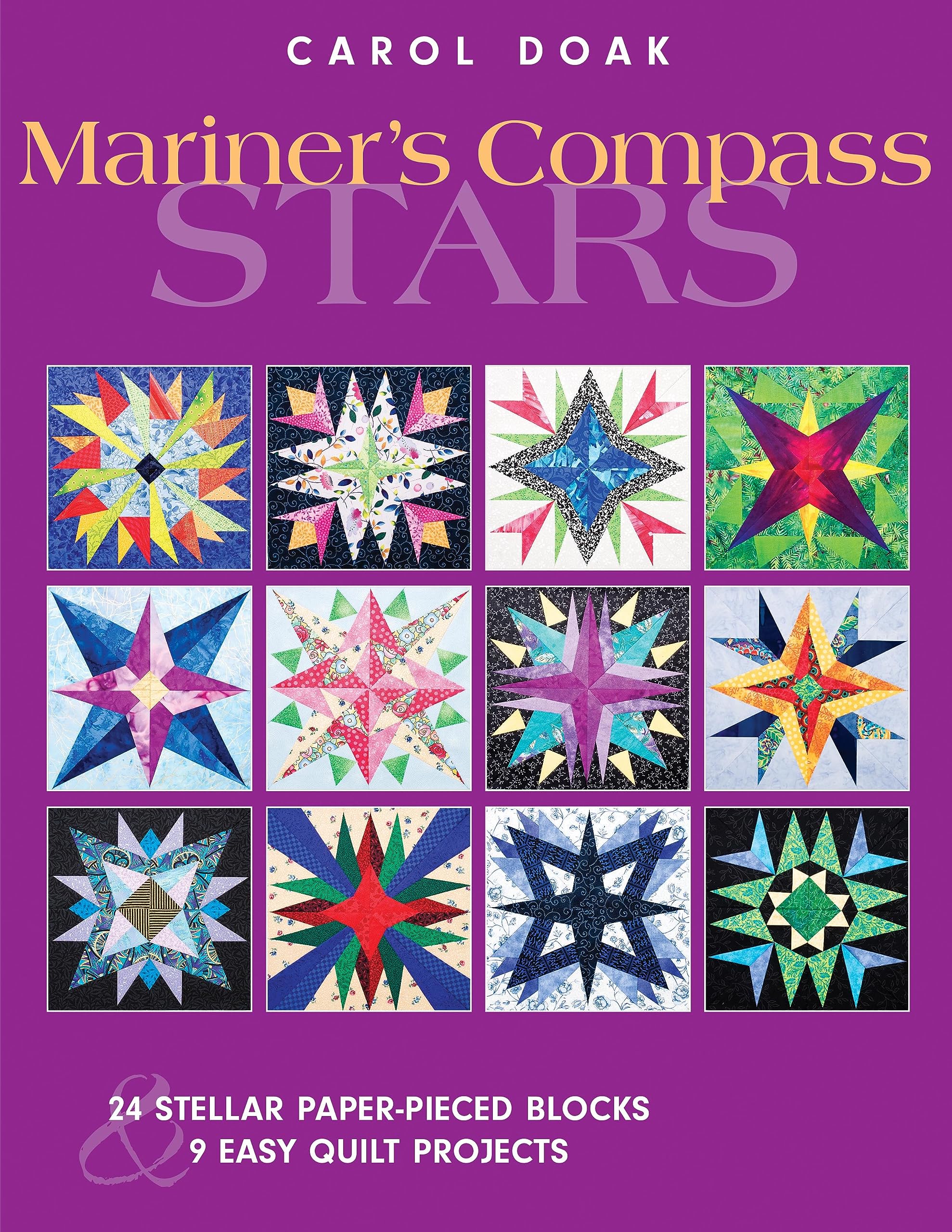 Mariners Compass Stars: 24 Stellar PaperPieced Blocks & 9 Easy Quilt Projects