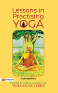 Lessons in Practising Yoga: A StepbyStep Guide to Daily Inner Transformation