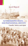 Autobiography, Travel and Postnational Identity: Gandhi, Nehru and Iqbal*