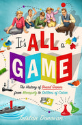 Its All a Game: The History of Board Games from Monopoly to Settlers of Catan