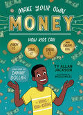 Make Your Own Money: How Kids Can Earn It, Save It, Spend It, and Dream Big, with Danny Dollar, the King of ChaChing