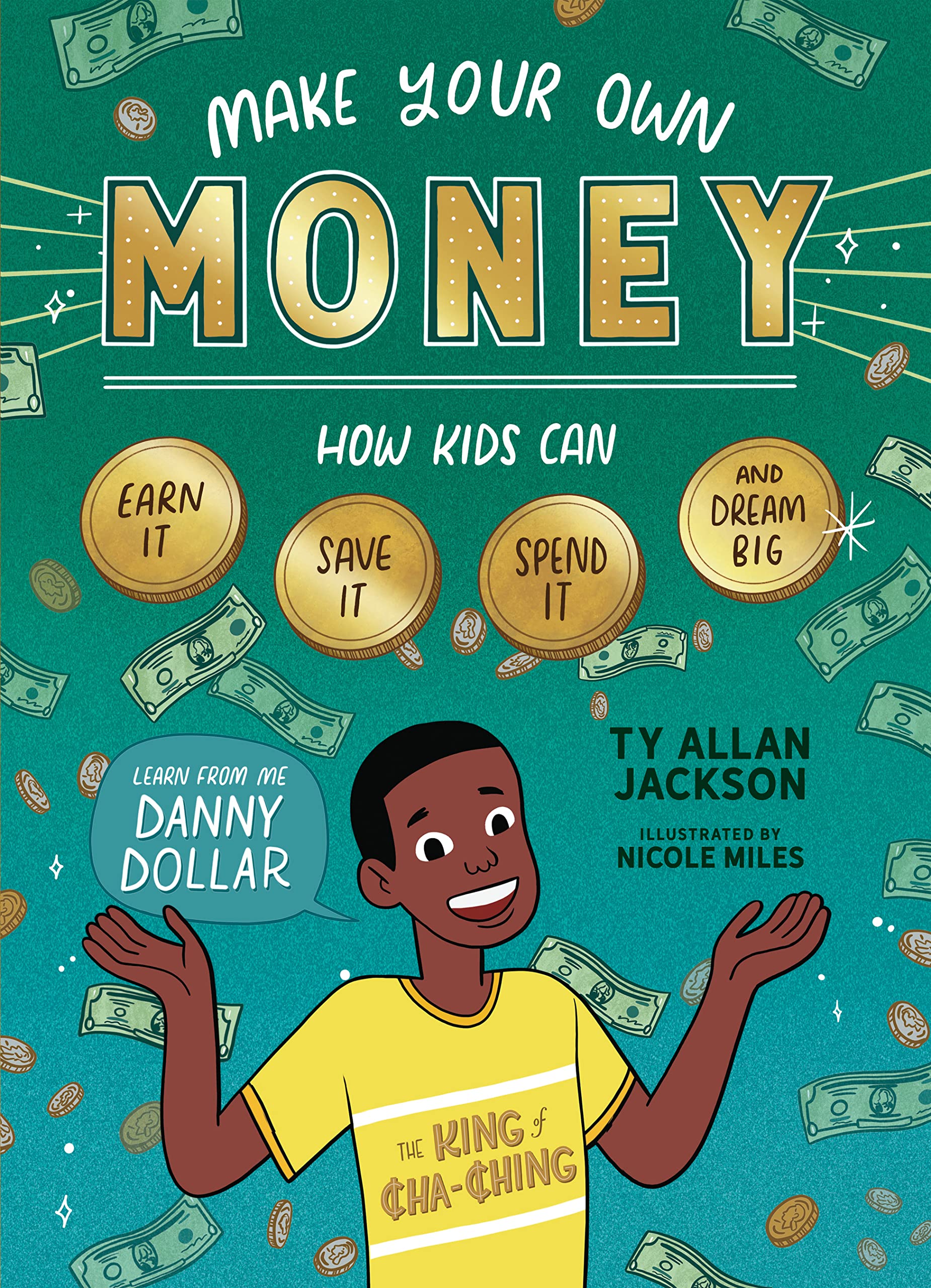 Make Your Own Money: How Kids Can Earn It, Save It, Spend It, and Dream Big, with Danny Dollar, the King of ChaChing