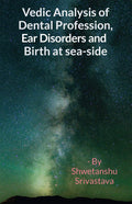 Vedic Analysis of Dental Profession, Ear Disorders and Birth at Sea side
