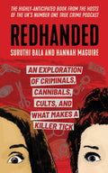 REDHANDED: AN EXPLORATION OF CRIMINALS, CANNIBALS, CULTS, AND WHAT MAKES A KILLER TICK