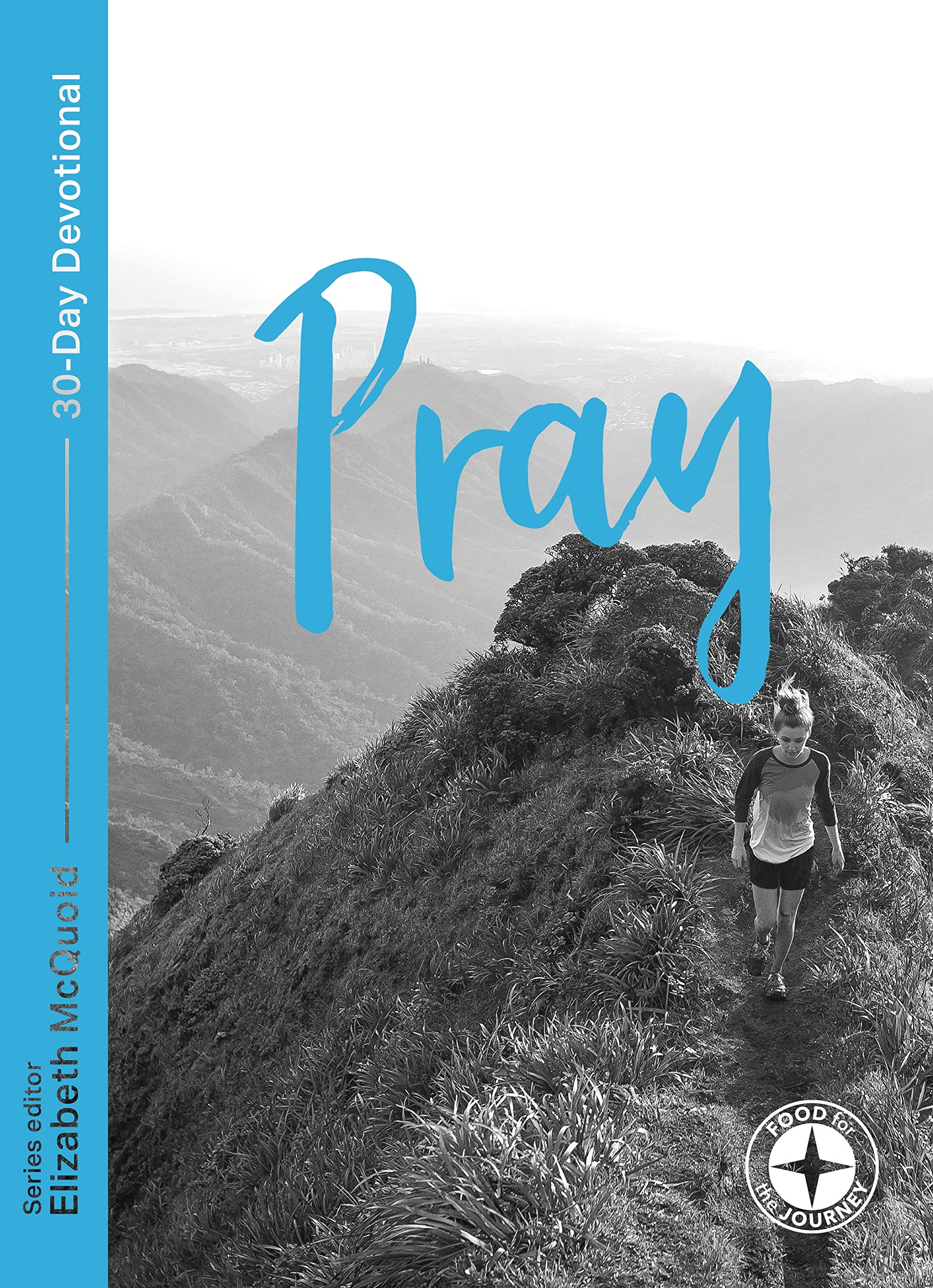 Pray: Food For The Journey  Themes: 30Day Devotional