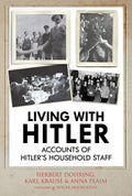 Living with Hitler: Accounts of Hitlers Household Staff