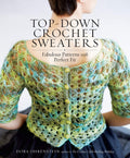 TopDown Crochet Sweaters: Fabulous Patterns with Perfect Fit