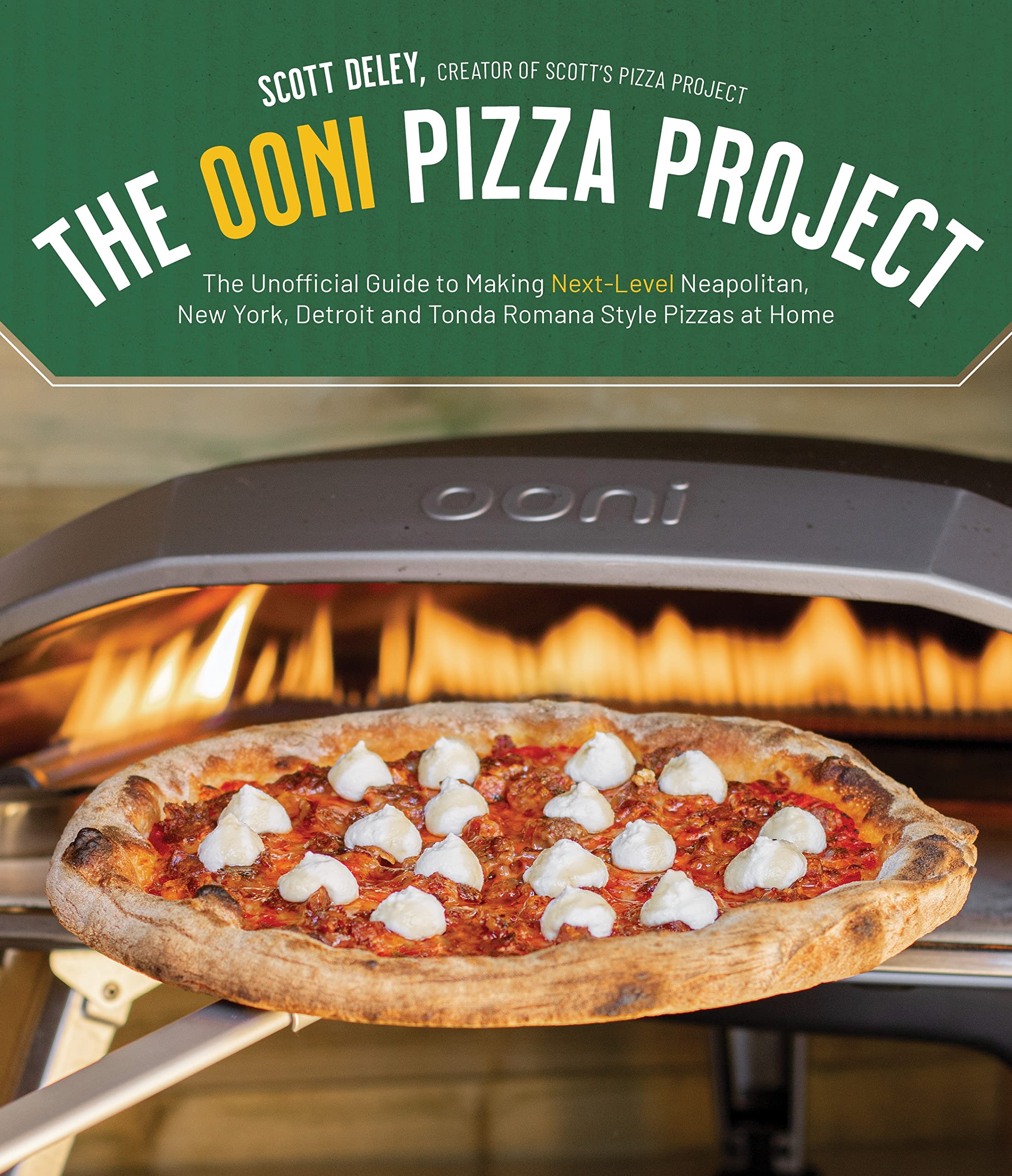The Ooni Pizza Project: The Unofficial Guide to Making NextLevel Neapolitan, New York, Detroit and Tonda Romana Style Pizzas at