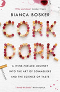 Cork Dork: A WineFuelled Journey Into The Art Of Sommeliers And The Science Of Taste