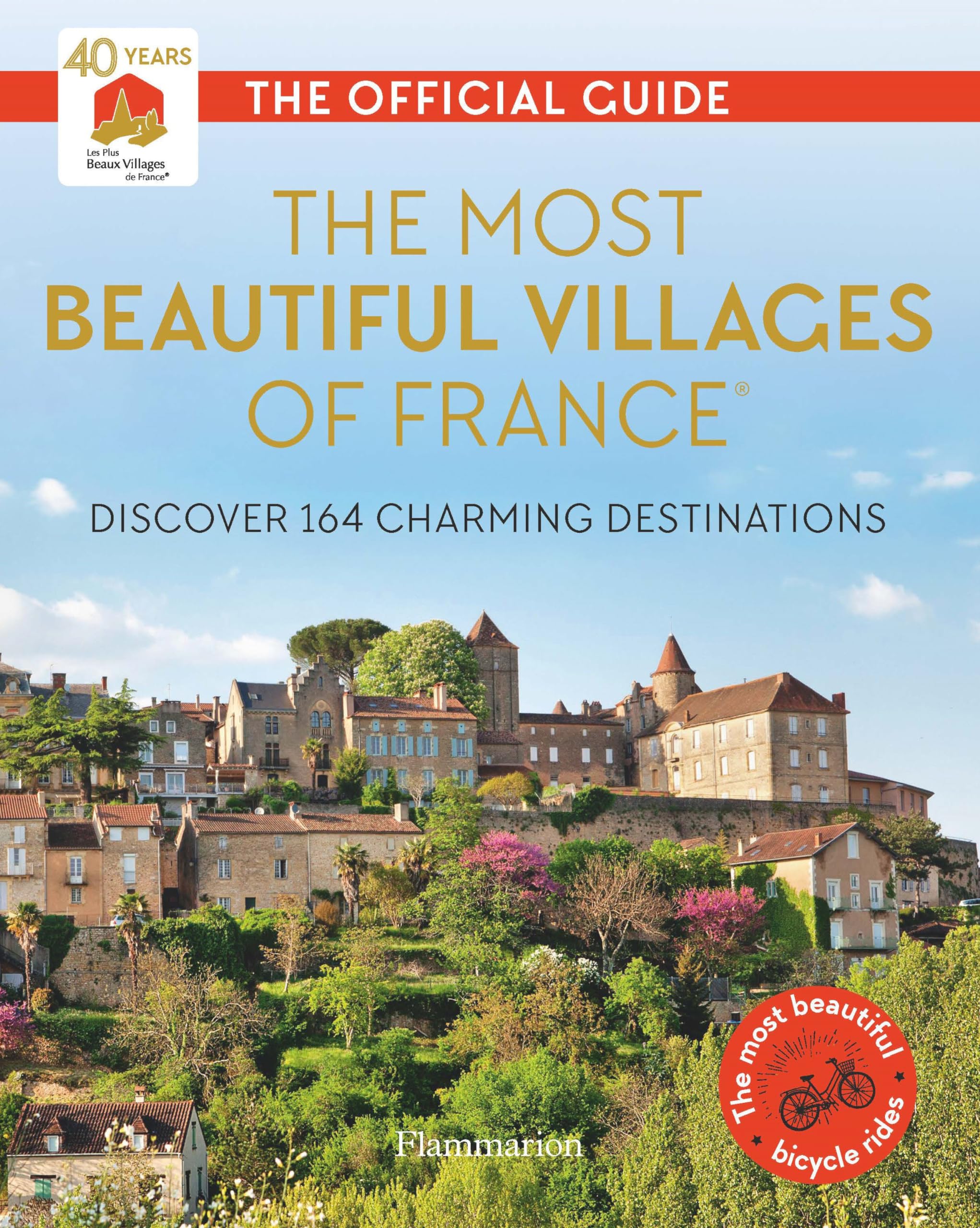 Most Beautiful Villages Of France (40Th Anniversary Edition): Discover 164 Charming Destinations