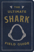 The Ultimate Shark Field Guide: The Ocean Explorers Handbook (Ultimate Field Guides)