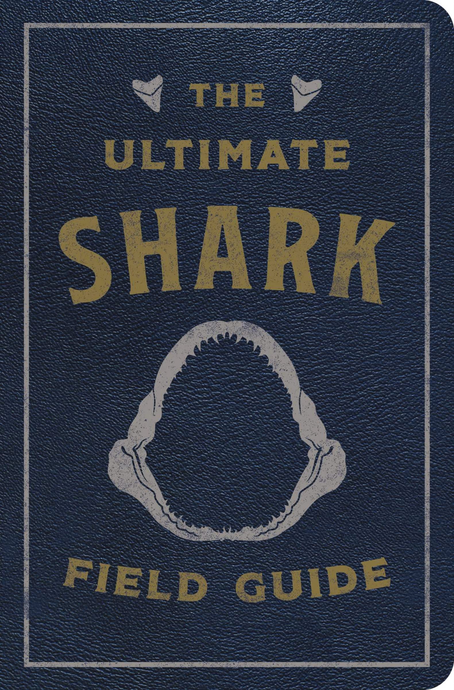 The Ultimate Shark Field Guide: The Ocean Explorers Handbook (Ultimate Field Guides)