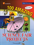 100 Amazing MakeItYourself Science Fair Projects