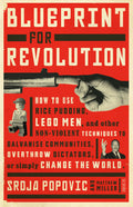 Blueprint for Revolution: how to use rice pudding, Lego men, and other nonviolent techniques to galvanise communities, overthro