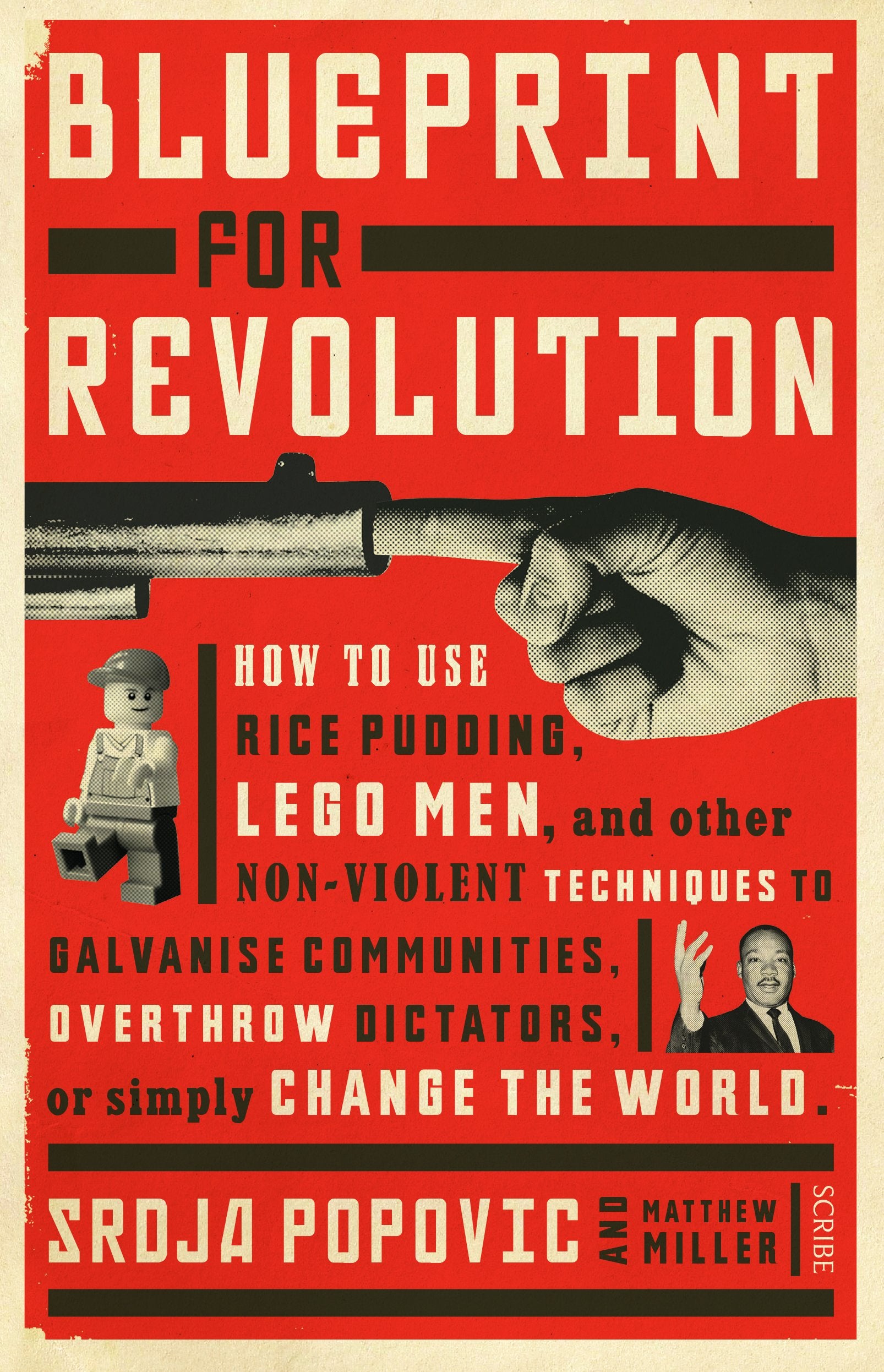 Blueprint for Revolution: how to use rice pudding, Lego men, and other nonviolent techniques to galvanise communities, overthro