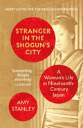 Stranger in the Shoguns City: A Womans Life in NineteenthCentury Japan