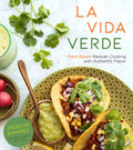 La Vida Verde: PlantBased Mexican Cooking with Authentic Flavor