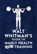 Walt Whitmans Guide to Manly Health and Training