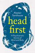 Head First: A PsychiatristS Stories Of Mind And Body