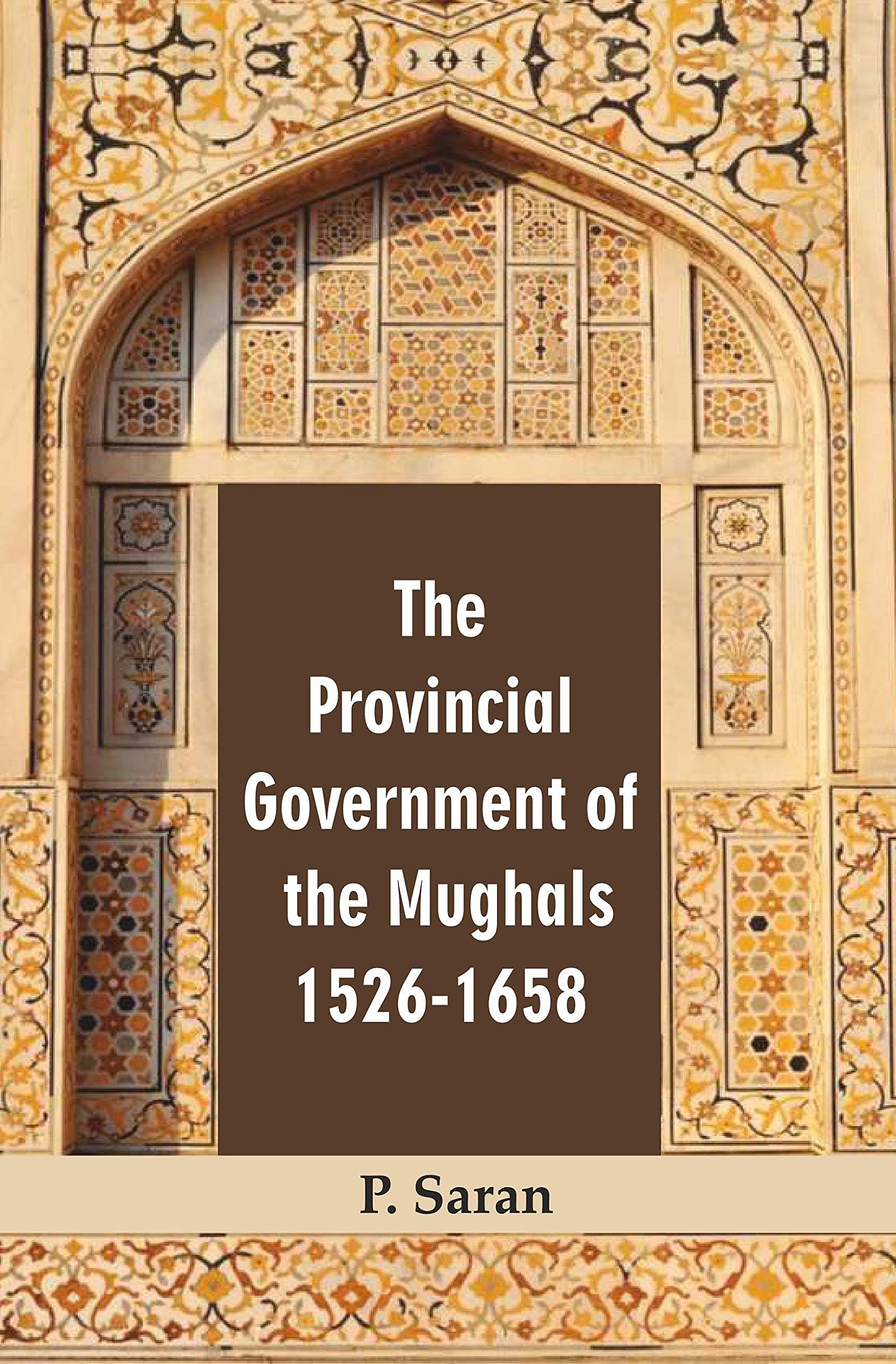 The Provincial Government Of The Mughals 15261658