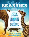 The Book of Beasties: Your AtoZ Guide to the Illuminating Wisdom of Spirit Animals