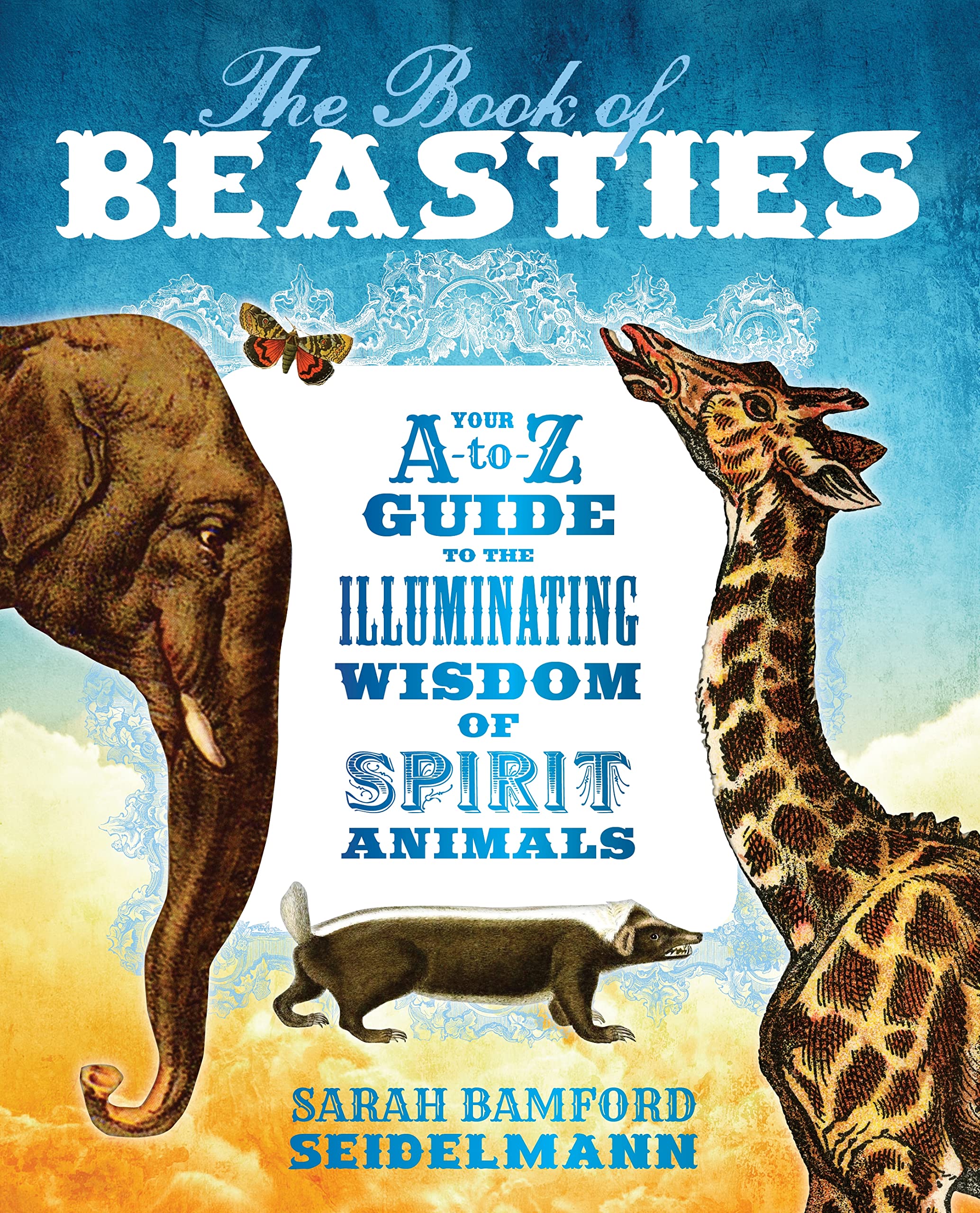 The Book of Beasties: Your AtoZ Guide to the Illuminating Wisdom of Spirit Animals