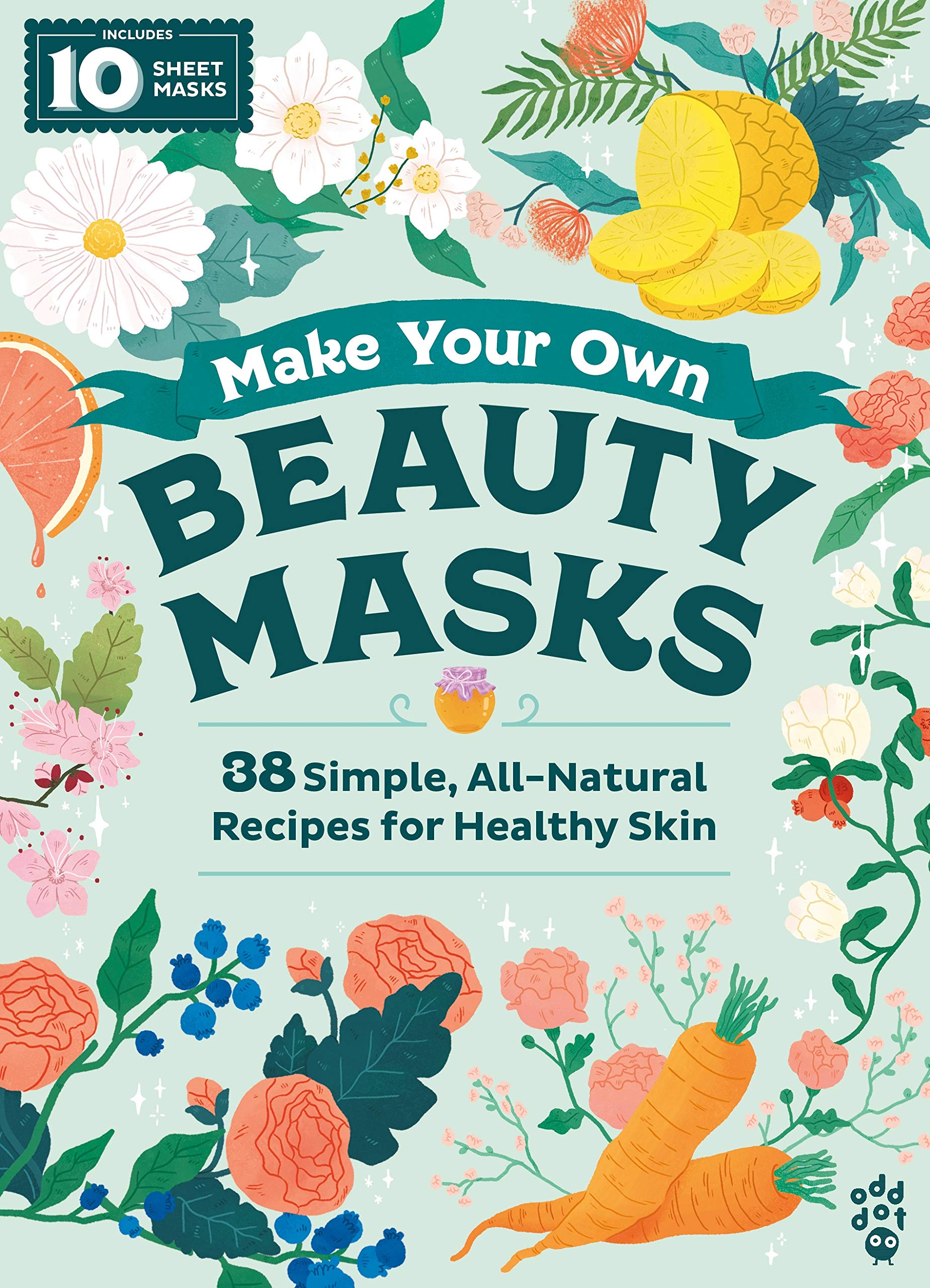 Make Your Own Beauty Masks: 38 Simple, AllNatural Recipes for Healthy Skin