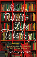 How to Write Like Tolstoy: A Journey into the Minds of Our Greatest Writers (International Edition)